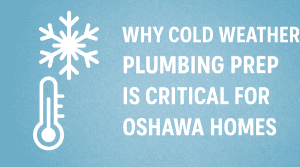 Why Cold Weather Plumbing Prep Is Critical for Oshawa Homes - Delta Plumbers